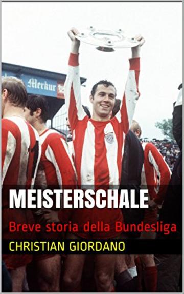 MEISTERSCHALE: Breve storia della Bundesliga (Football Portraits Vol. 5)